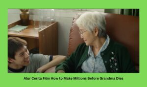 Alur Cerita Film How to Make Millions Before Grandma Dies